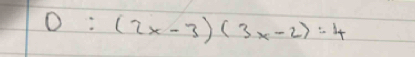 D:(2x-3)(3x-2):4