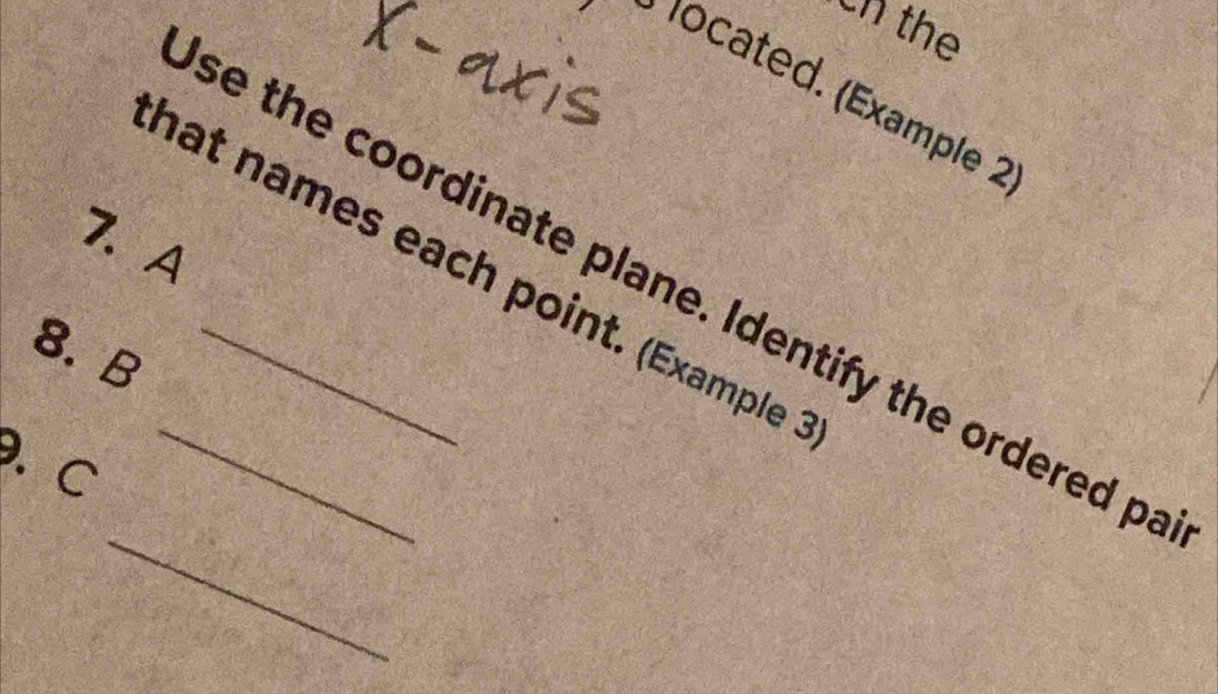 the 
located. (Example 2 
7. A 
hat names each point. (Example ) 
_se the coordinate plane. Identify the ordered p
8. B _ 
. C
_