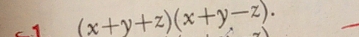 1 (x+y+z)(x+y-z).