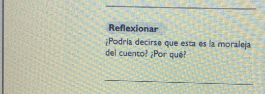 Reflexionar 
¿Podría decirse que esta es la moraleja 
del cuento? ¿Por qué? 
_