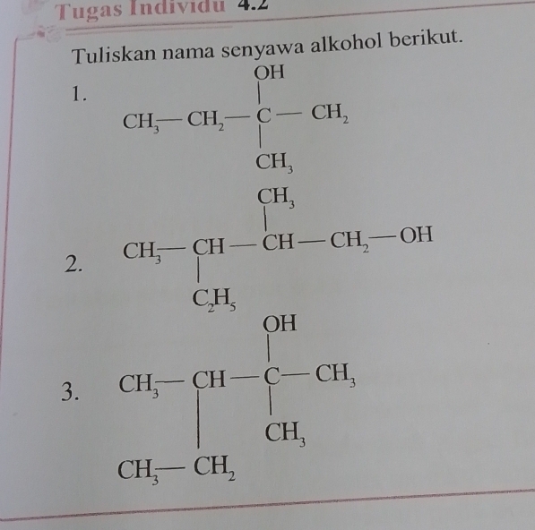 Tugas Individu 4.2 
Tuliskan nama senyawa alkohol berikut. 
1. 
7 
2. beginarrayr 13 14-31
3. frac CH-CH-CHCH_3-CH_2=CH_2H