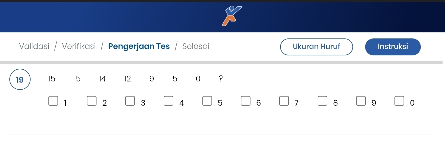 Validasi / Verifikasi Pengerjaan Tes / Selesai Ukuran Huruf Instruksi
19 15 15 14 12 9 5 0 ?
1
2
3
4
5 6
7
8
9
0