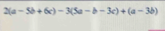 2(a-5b+6c)-3(5a-b-3c)+(a-3b)