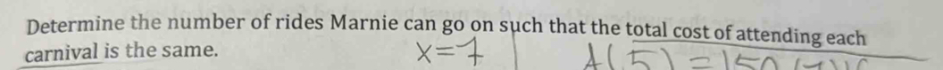 Determine the number of rides Marnie can go on such that the total cost of attending each 
carnival is the same.