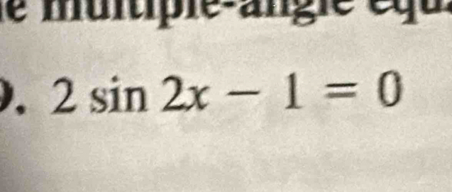 le muitipie-angie équ
2sin 2x-1=0