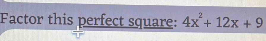 Factor this perfect square: 4x^2+12x+9