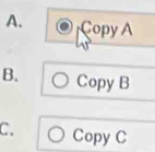 A. Çopy A
B. Copy B
C. Copy C