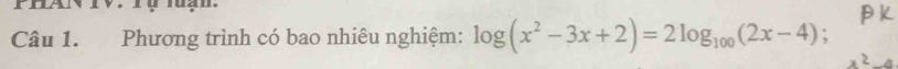 Phương trình có bao nhiêu nghiệm: log (x^2-3x+2)=2log _100(2x-4)