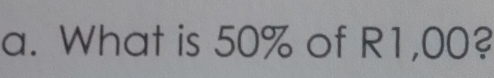 What is 50% of R1,00?