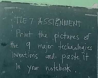 TE7 ASSãNÊ1 
Print the pictures of 
the 9 major fechniologies 
inventions and paste it 
In your notebook.