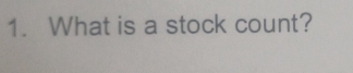 What is a stock count?