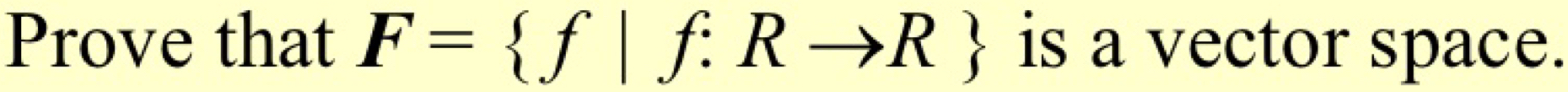 Prove that F= f|f:Rto R is a vector space.