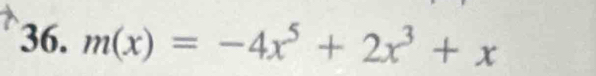 m(x)=-4x^5+2x^3+x