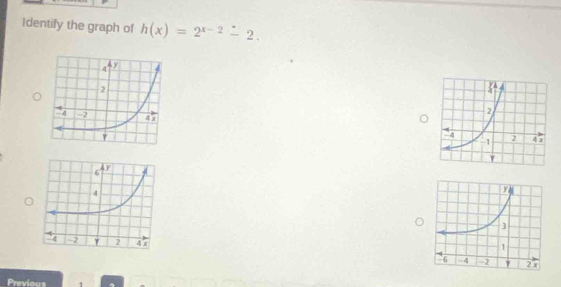 Identify the graph of h(x)=2^(x-2)-2. 


Previous