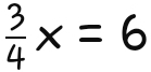  3/4 x=6