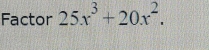 Factor 25x^3+20x^2.