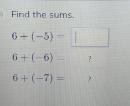 Find the sums.
6+(-5)=□
6+(-6)= ?
6+(-7)= ?