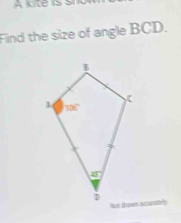 A kite is sho
Find the size of angle BCD.