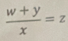  (w+y)/x =z