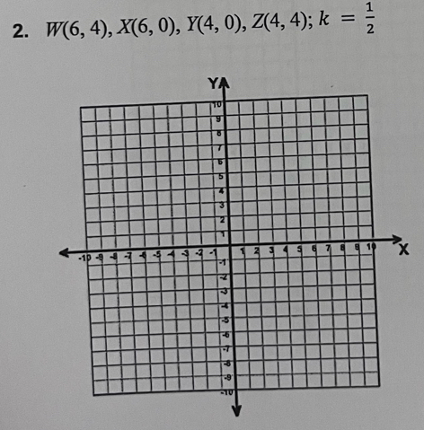 W(6,4), X(6,0), Y(4,0), Z(4,4); k= 1/2 