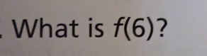 What is f(6) ?