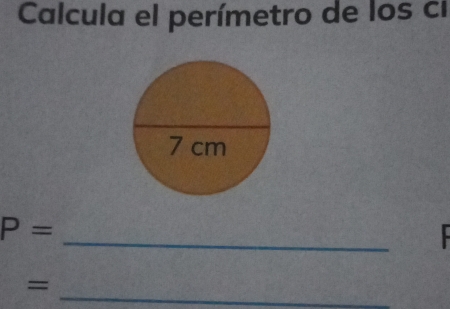 Calcula el perímetro de los ci 
_
P=
_ 
=