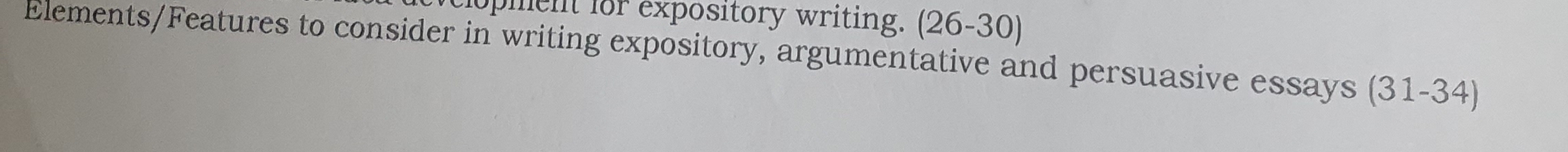 elopment for expository writing. (26-30)
Elements/Features to consider in writing expository, argumentative and persuasive essays (31- 3 4