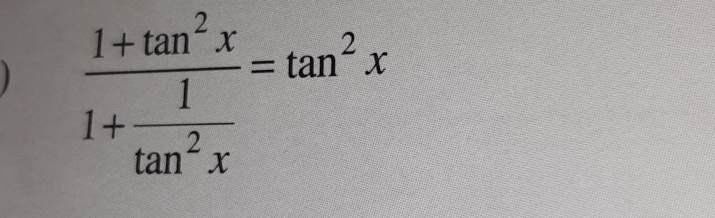 frac 1+tan^2x1+ 1/tan^2x =tan^2x