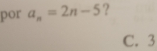 por a_n=2n-5 ?
C. 3