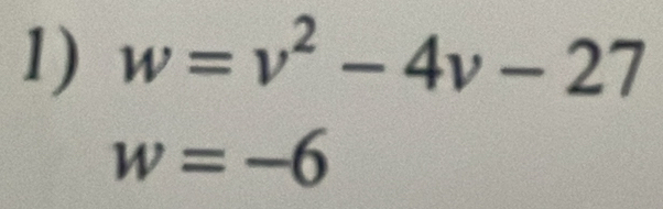 w=v^2-4v-27
w=-6