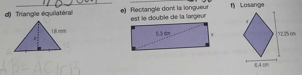 d) Triangle équilatéral e) Rectangle dont la longueur f) Losange
est le double de la largeur