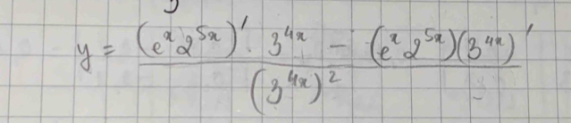 y=frac (e^x2^(5x))'3^(4x)-(e^x2^(5x))(3^(4x))'(3^(4x))^2