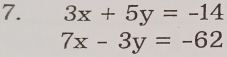 3x+5y=-14
7x-3y=-62