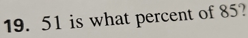 is what percent of 85?