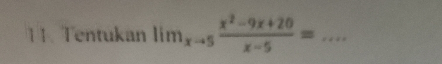 Tentukan lim_xto 5 (x^2-9x+20)/x-5 = _