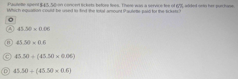 Solved: Paulette spent $45.50 on concert tickets before fees. There was ...