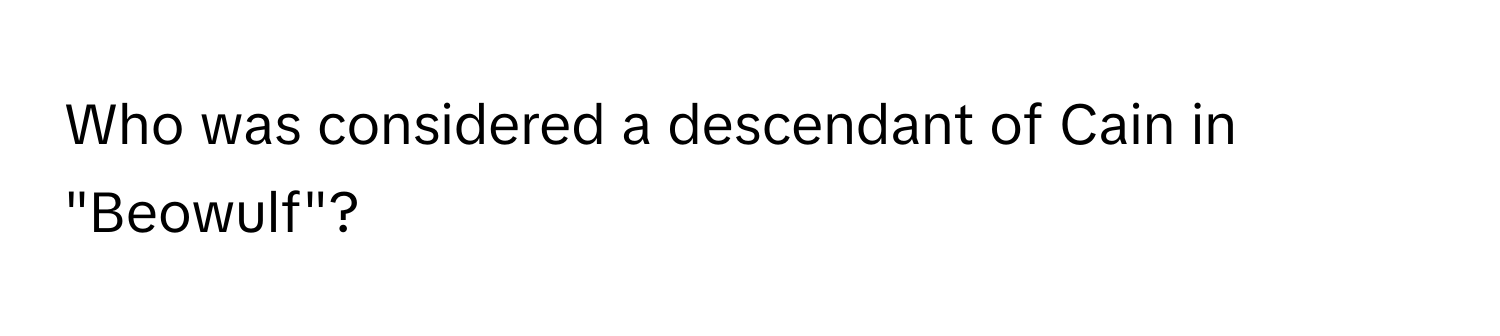 Who was considered a descendant of Cain in "Beowulf"?