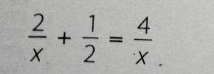  2/x + 1/2 = 4/x 