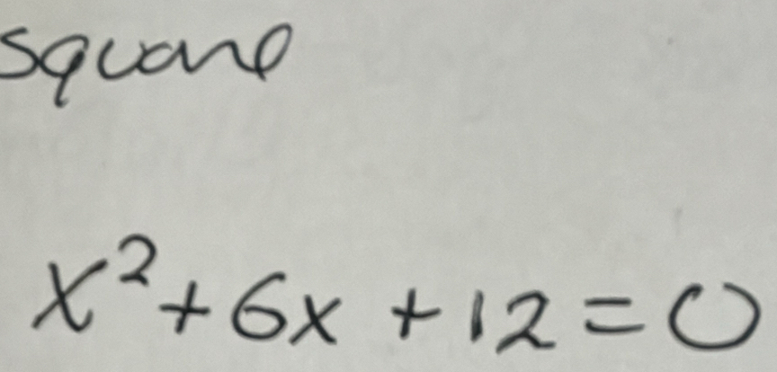 squane
x^2+6x+12=0