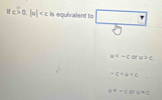 If c>0, |u| is equivalent to
u or u>c
-c
u=-c ar u=c