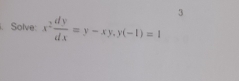 3 
. Solve: x^2 dy/dx =y-xy, y(-1)=1