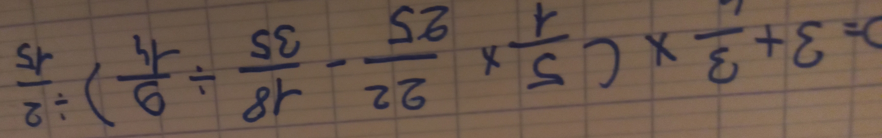 =3+ 3/11 * ( 5/1 *  22/25 - 18/35 /  9/14 )/  2/15 