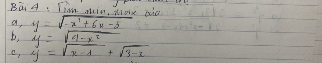 Bāi4 : Vim min do ax cua
a, y=sqrt(-x^2+6x-5)
b, y=sqrt(4-x^2)
c, y=sqrt(x-1)+sqrt(3-x)