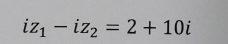 iz_1-iz_2=2+10i