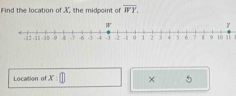 Find the location of X, the midpoint of overline WY. 
Location of X:□
×