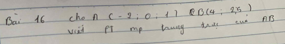 Bai 16 cho n (-2;0:1) B(4:2,5)
viai pt mp hung tha caò B