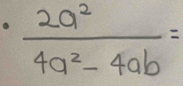  2a^2/4a^2-4ab =