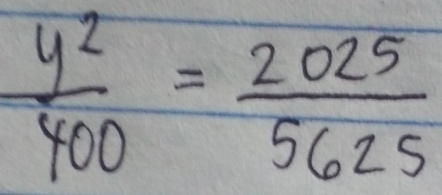  y^2/400 = 2025/5625 