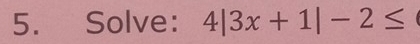 Solve: 4|3x+1|-2≤