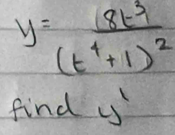 y=frac 8t^3(t^4+1)^2
find is